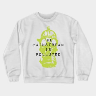 The Mainstream is Polluted Crewneck Sweatshirt